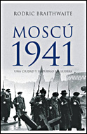 Moscú 1941. Una ciudad y su pueblo en guerra